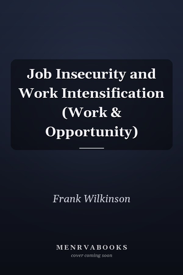 Job Insecurity and Work Intensification (Work & Opportunity)