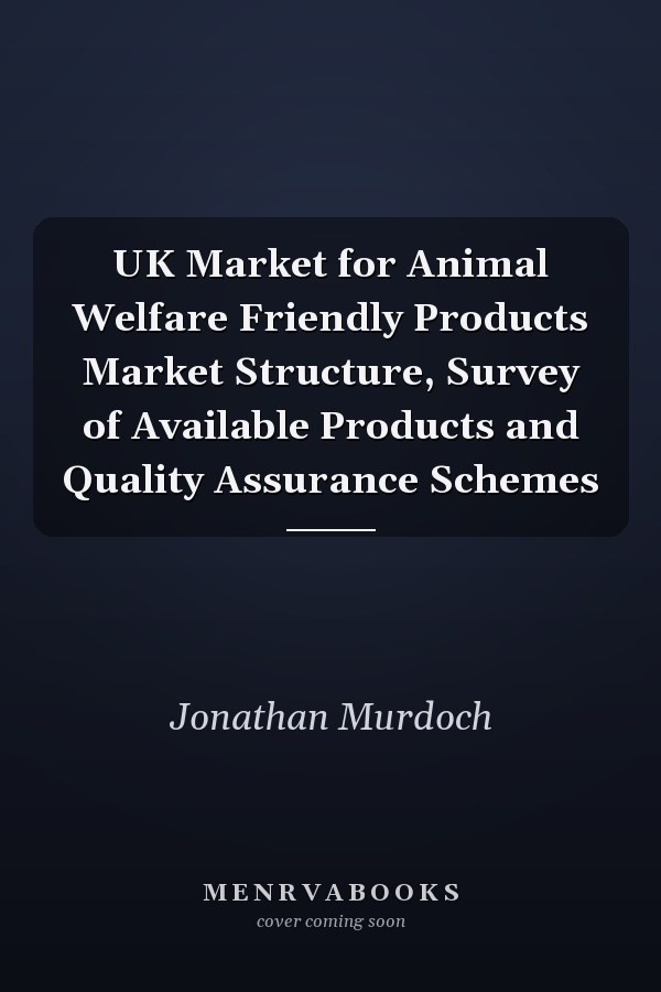 UK Market for Animal Welfare Friendly Products Market Structure, Survey of Available Products and Quality Assurance Schemes