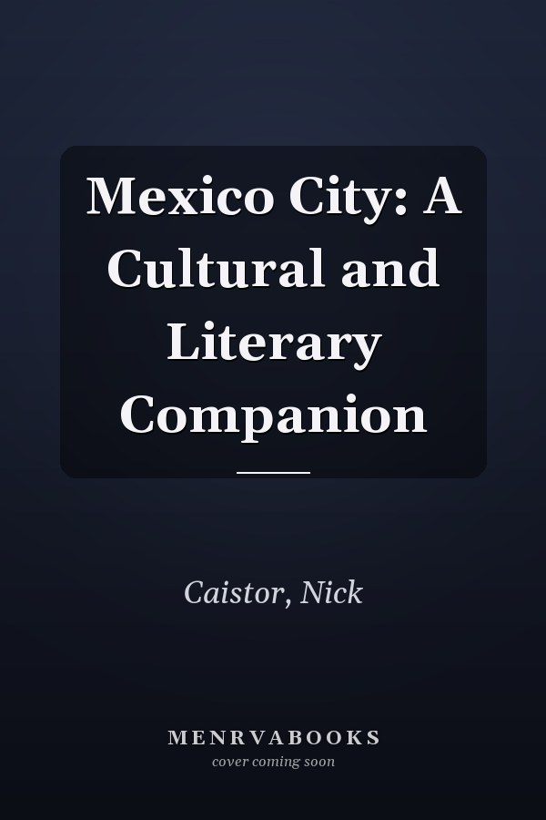 Mexico City: A Cultural and Literary Companion