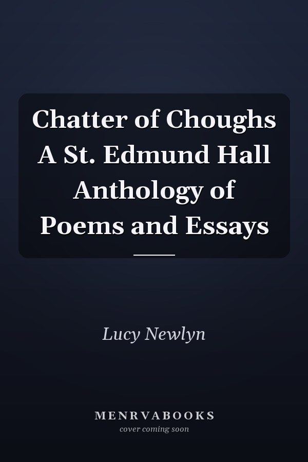 Chatter of Choughs A St. Edmund Hall Anthology of Poems and Essays