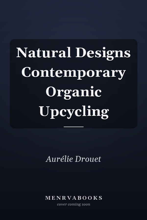 Natural Designs Contemporary Organic Upcycling