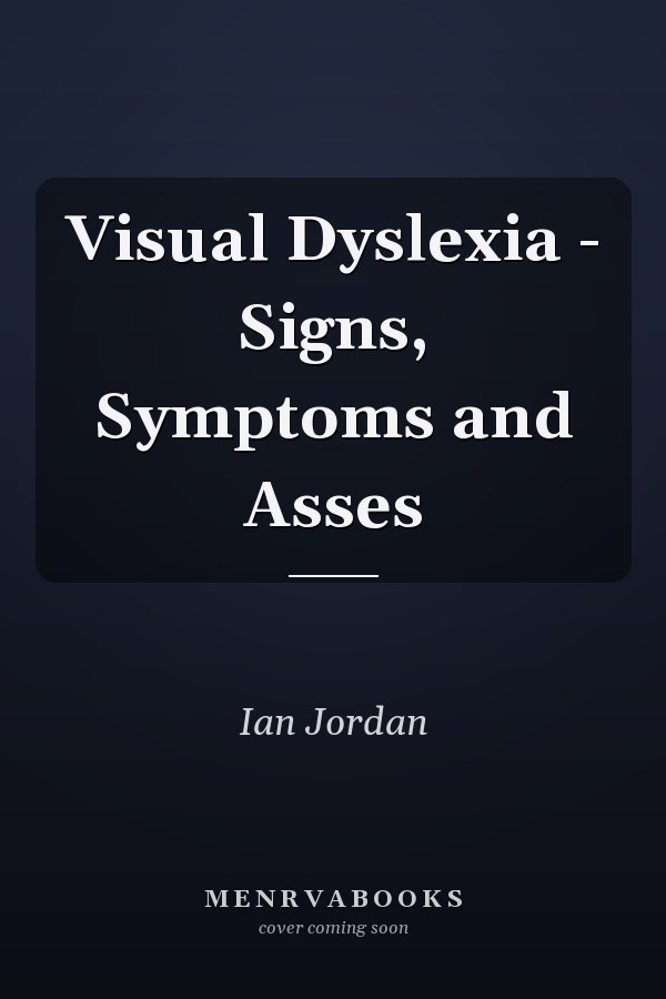 Visual Dyslexia - Signs, Symptoms and Asses