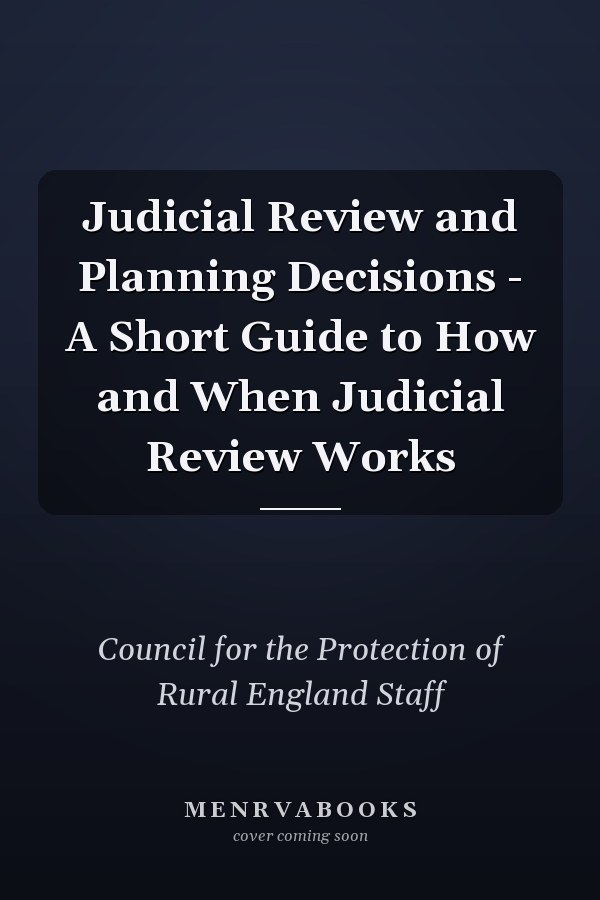 Judicial Review and Planning Decisions - A Short Guide to How and When Judicial Review Works