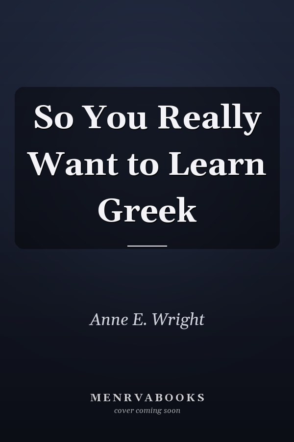 So You Really Want to Learn Greek