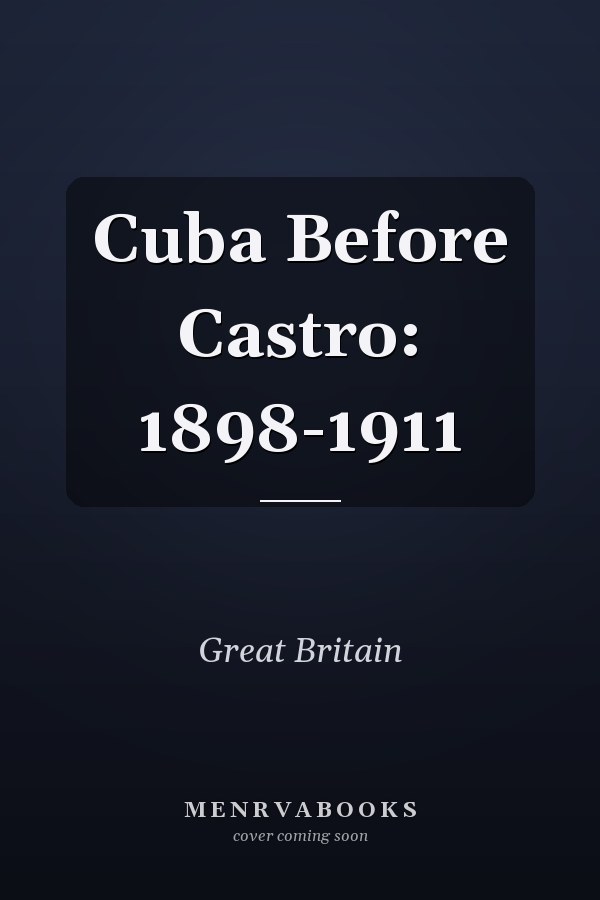 Cuba Before Castro: 1898-1911