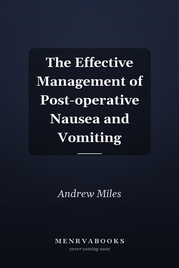 The Effective Management of Post-operative Nausea and Vomiting