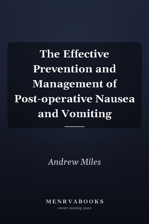 The Effective Prevention and Management of Post-operative Nausea and Vomiting