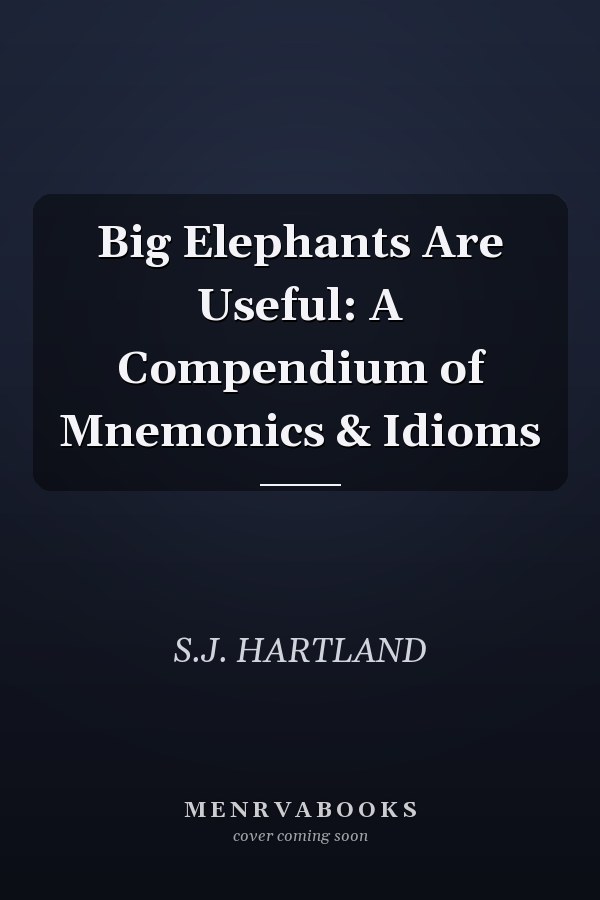 Big Elephants Are Useful: A Compendium of Mnemonics & Idioms
