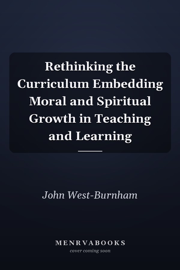 Rethinking the Curriculum Embedding Moral and Spiritual Growth in Teaching and Learning