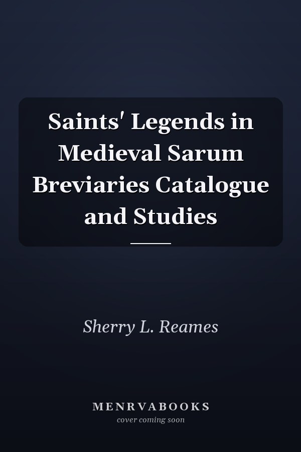 Saints' Legends in Medieval Sarum Breviaries Catalogue and Studies