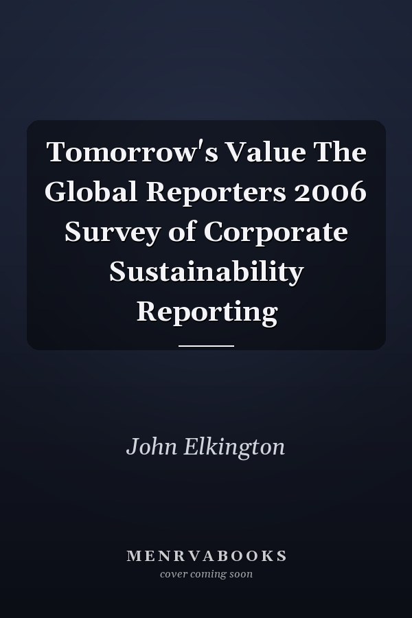 Tomorrow's Value The Global Reporters 2006 Survey of Corporate Sustainability Reporting