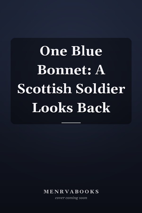 One Blue Bonnet: A Scottish Soldier Looks Back