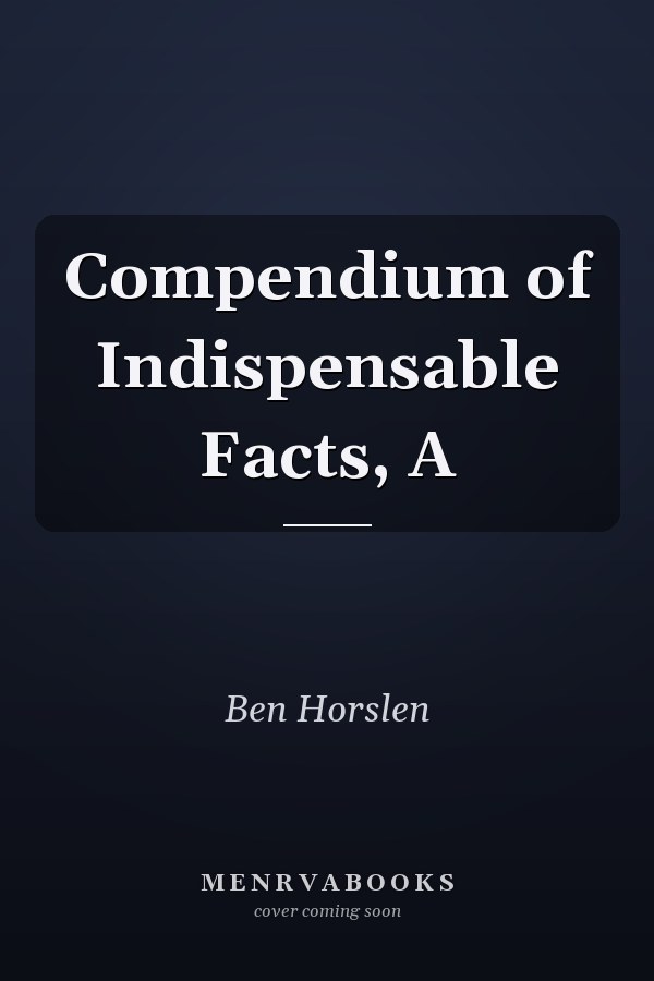 Compendium of Indispensable Facts, A