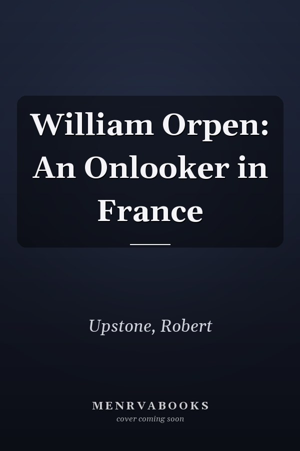 William Orpen: An Onlooker in France