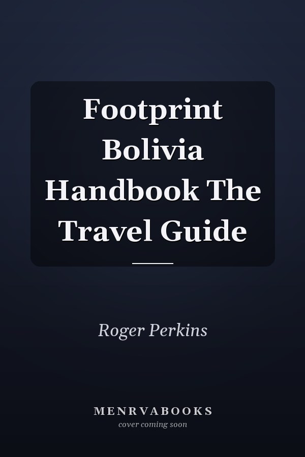 Footprint Bolivia Handbook The Travel Guide