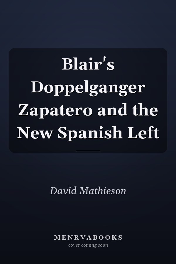 Blair's Doppelganger Zapatero and the New Spanish Left