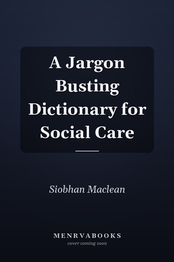 A Jargon Busting Dictionary for Social Care