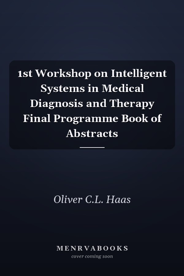 1st Workshop on Intelligent Systems in Medical Diagnosis and Therapy Final Programme Book of Abstracts