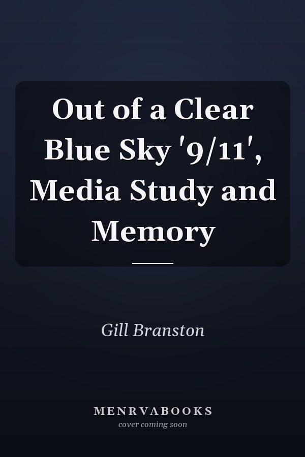 Out of a Clear Blue Sky '9/11', Media Study and Memory