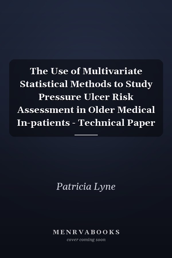 The Use of Multivariate Statistical Methods to Study Pressure Ulcer Risk Assessment in Older Medical In-patients - Technical Paper