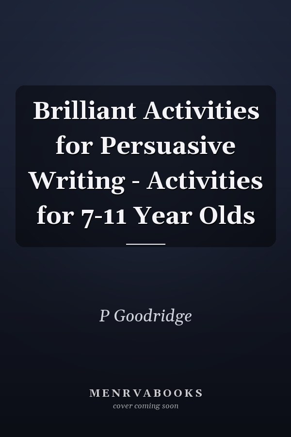 Brilliant Activities for Persuasive Writing - Activities for 7-11 Year Olds