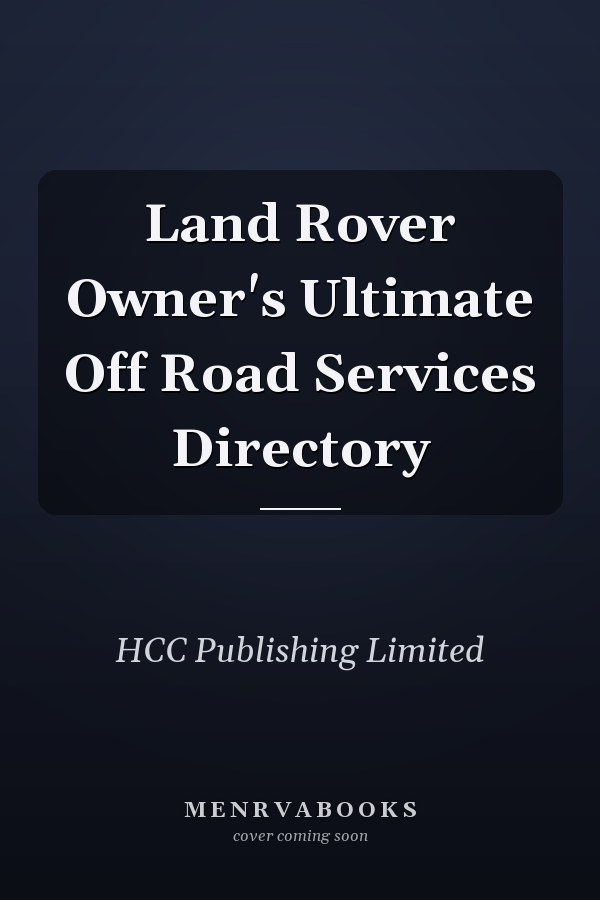 Land Rover Owner's Ultimate Off Road Services Directory