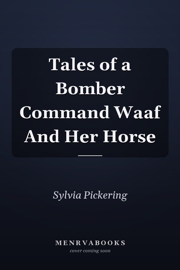 Tales of a Bomber Command Waaf And Her Horse