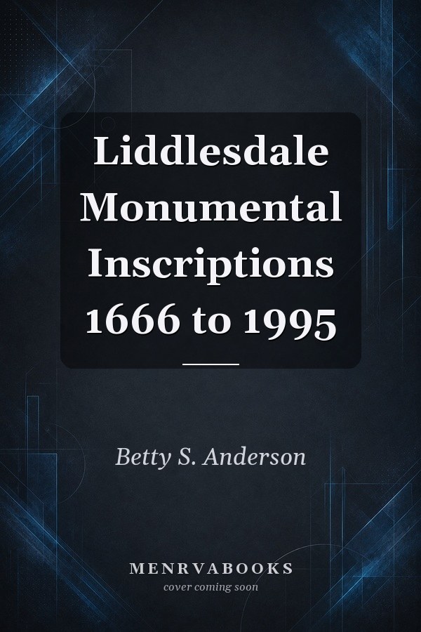 Liddlesdale Monumental Inscriptions 1666 to 1995