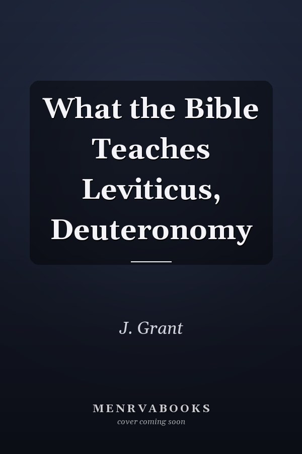 What the Bible Teaches Leviticus, Deuteronomy