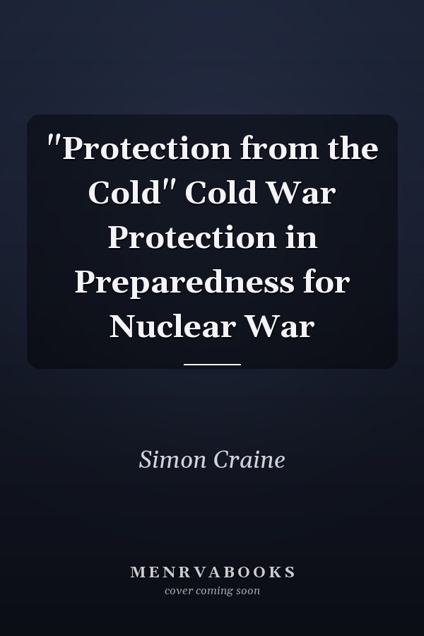 "Protection from the Cold" Cold War Protection in Preparedness for Nuclear War
