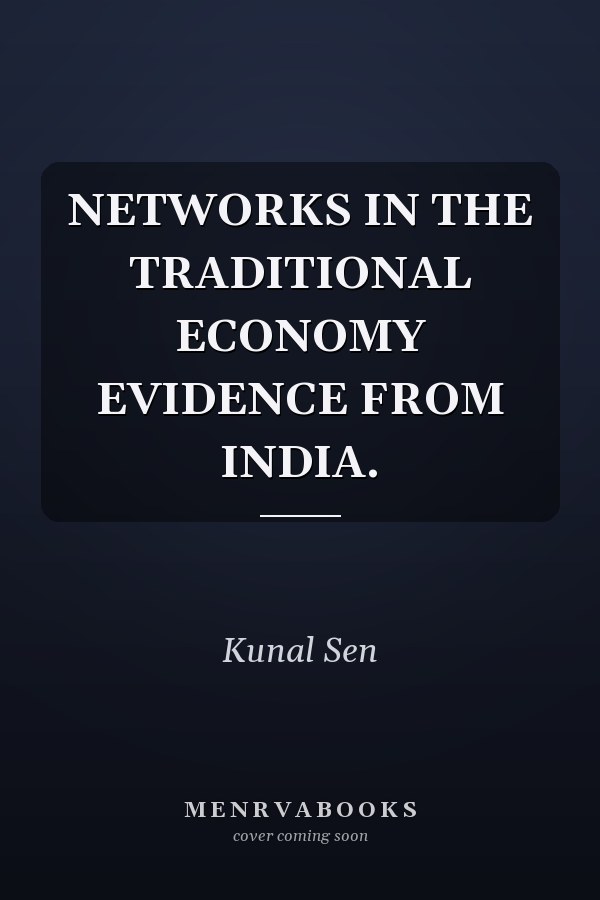 NETWORKS IN THE TRADITIONAL ECONOMY EVIDENCE FROM INDIA.