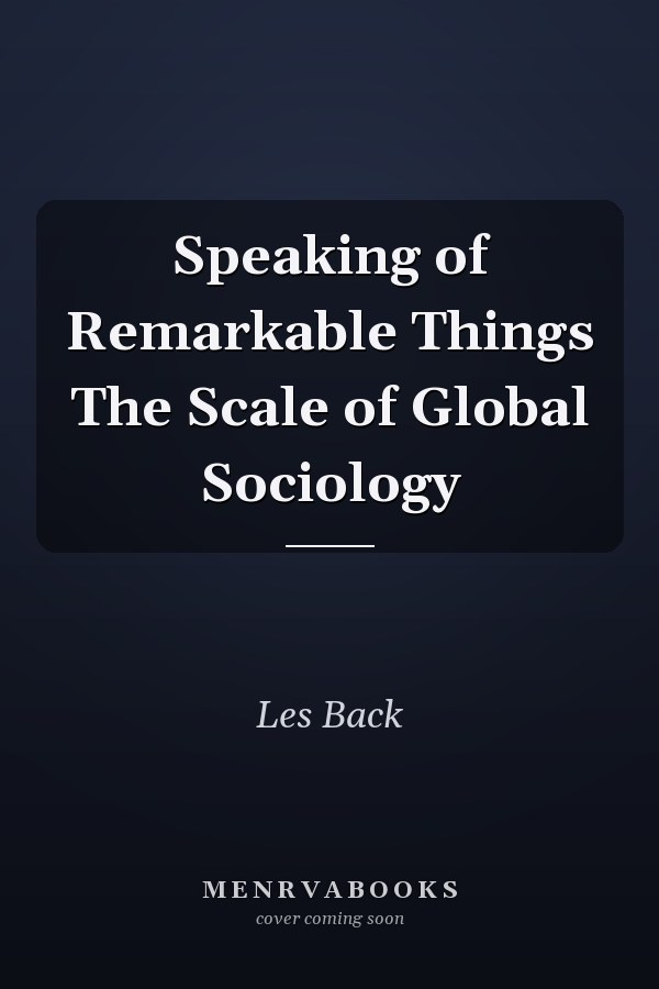 Speaking of Remarkable Things The Scale of Global Sociology