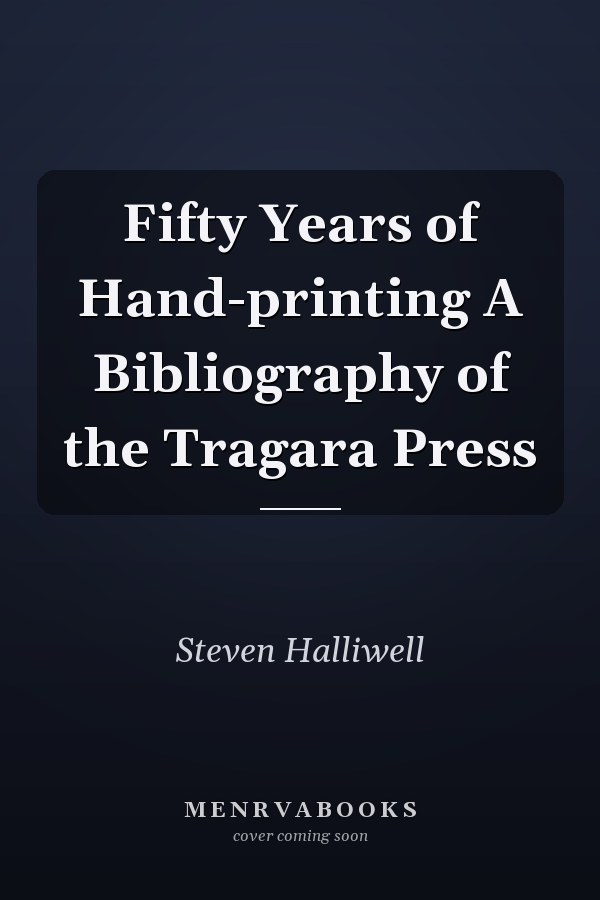 Fifty Years of Hand-printing A Bibliography of the Tragara Press