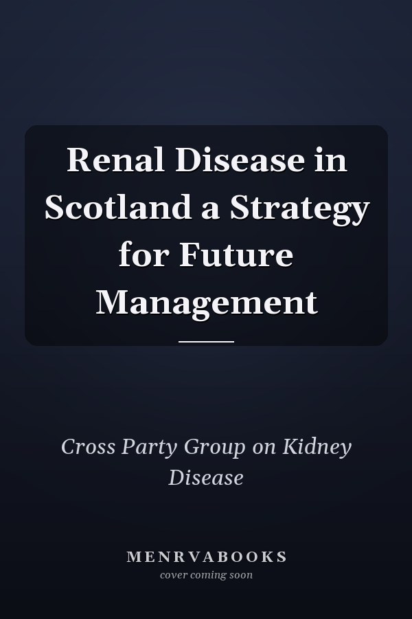Renal Disease in Scotland a Strategy for Future Management