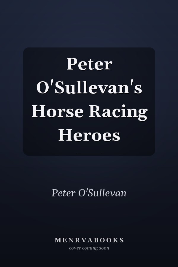 Peter O'Sullevan's Horse Racing Heroes