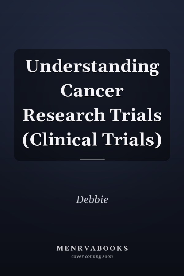 Understanding Cancer Research Trials (Clinical Trials)