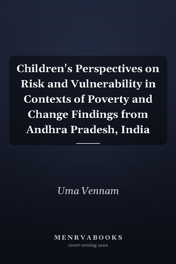 Children's Perspectives on Risk and Vulnerability in Contexts of Poverty and Change Findings from Andhra Pradesh, India