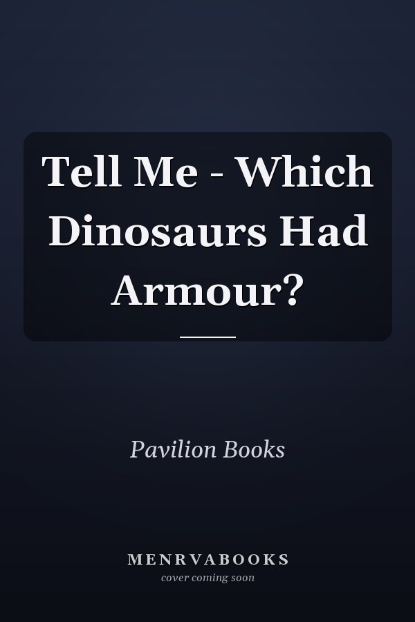 Tell Me - Which Dinosaurs Had Armour?