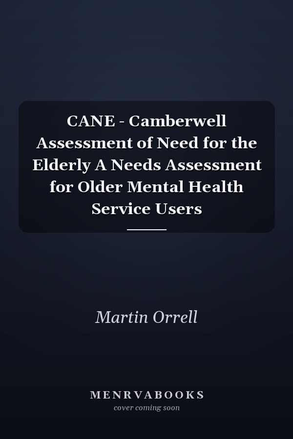 CANE - Camberwell Assessment of Need for the Elderly A Needs Assessment for Older Mental Health Service Users