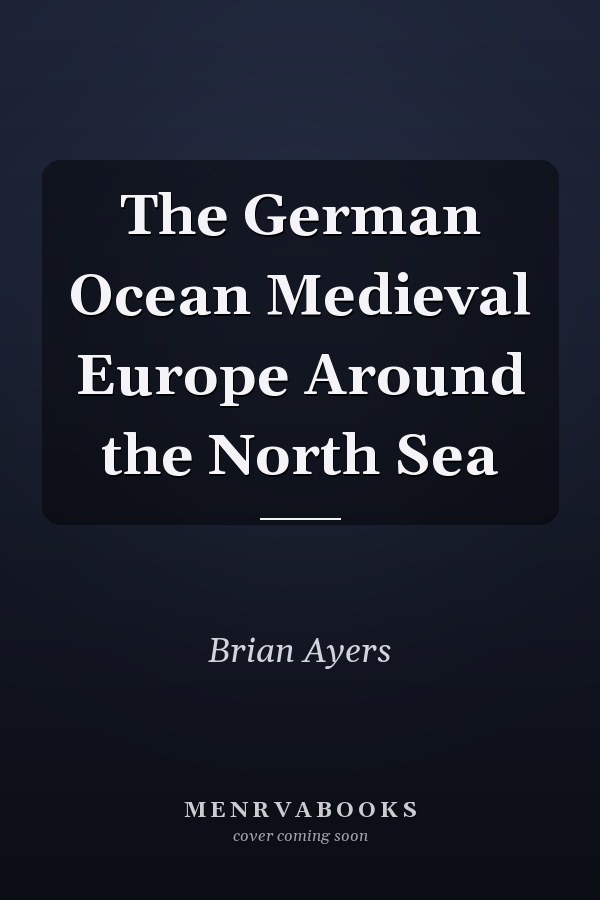 The German Ocean Medieval Europe Around the North Sea