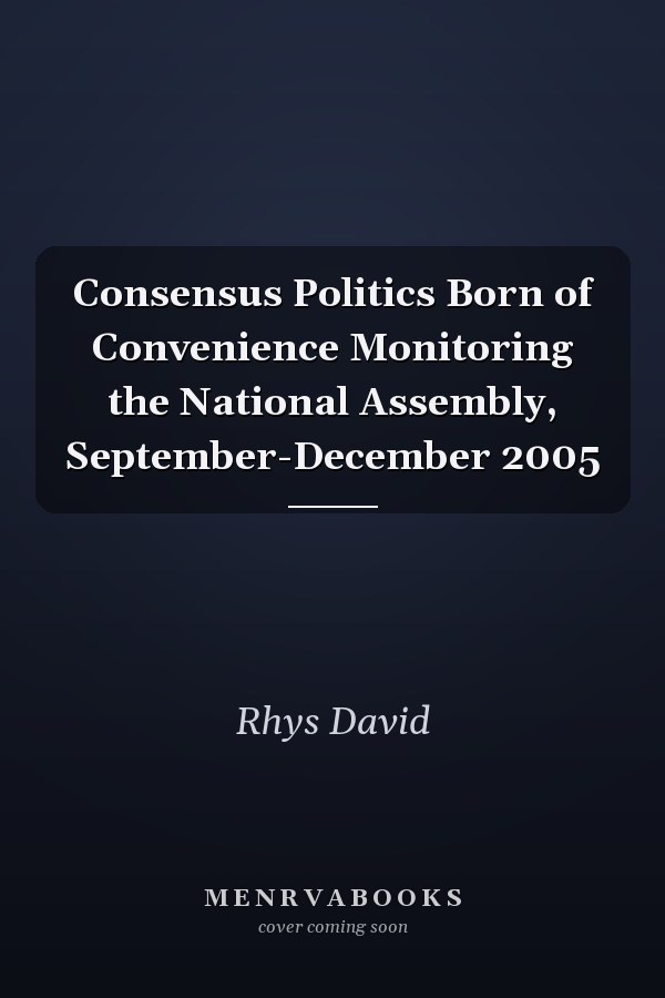 Consensus Politics Born of Convenience Monitoring the National Assembly, September-December 2005