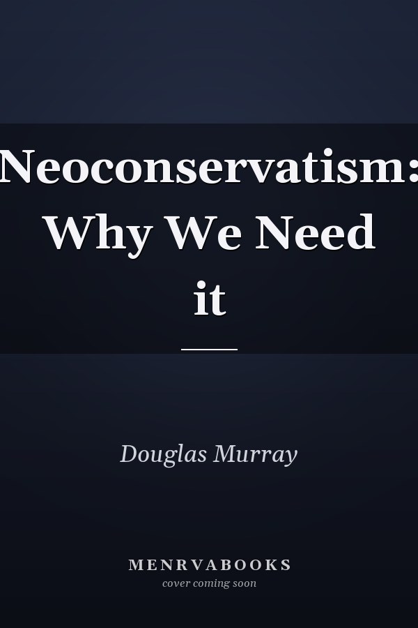 Neoconservatism: Why We Need it