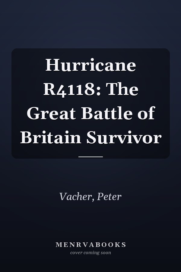 Hurricane R4118: The Great Battle of Britain Survivor