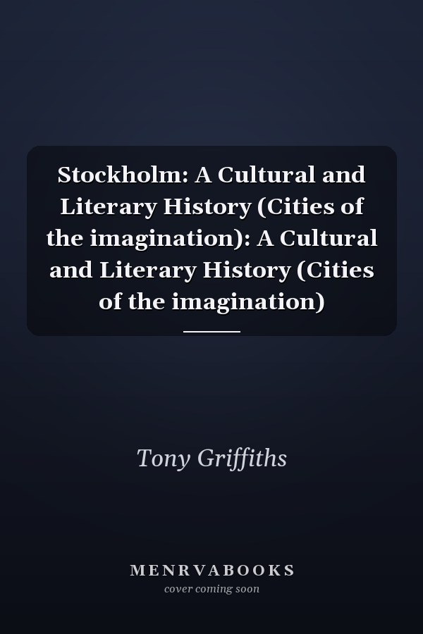 Stockholm: A Cultural and Literary History (Cities of the imagination): A Cultural and Literary History (Cities of the imagination)