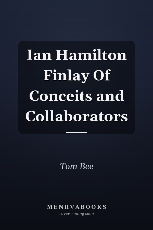 Ian Hamilton Finlay Of Conceits and Collaborators