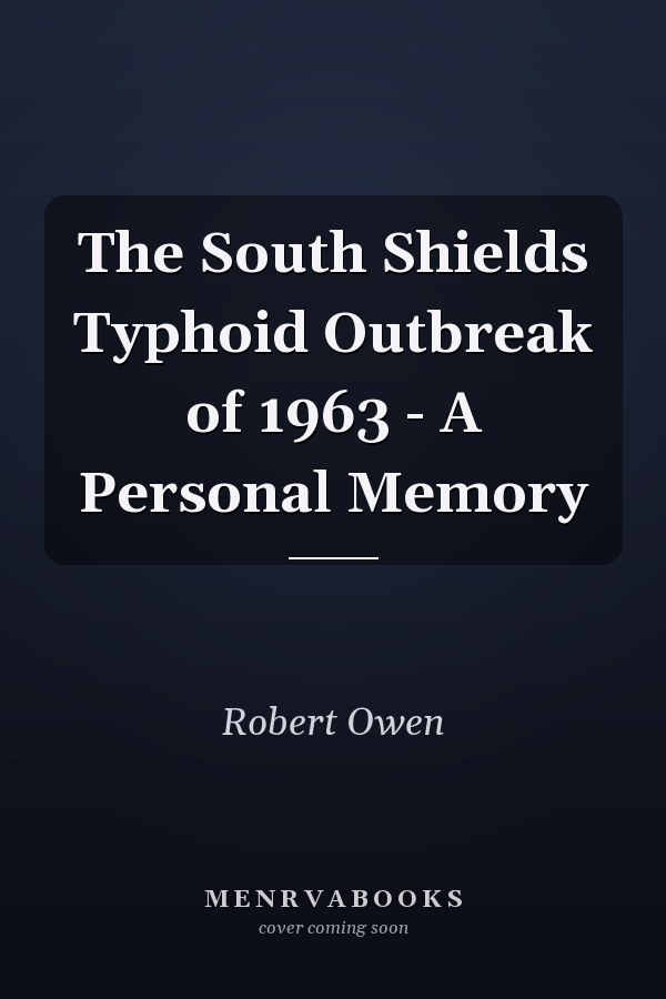 The South Shields Typhoid Outbreak of 1963 - A Personal Memory