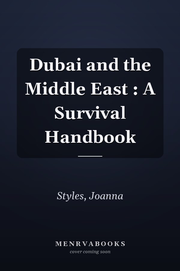 Dubai and the Middle East : A Survival Handbook