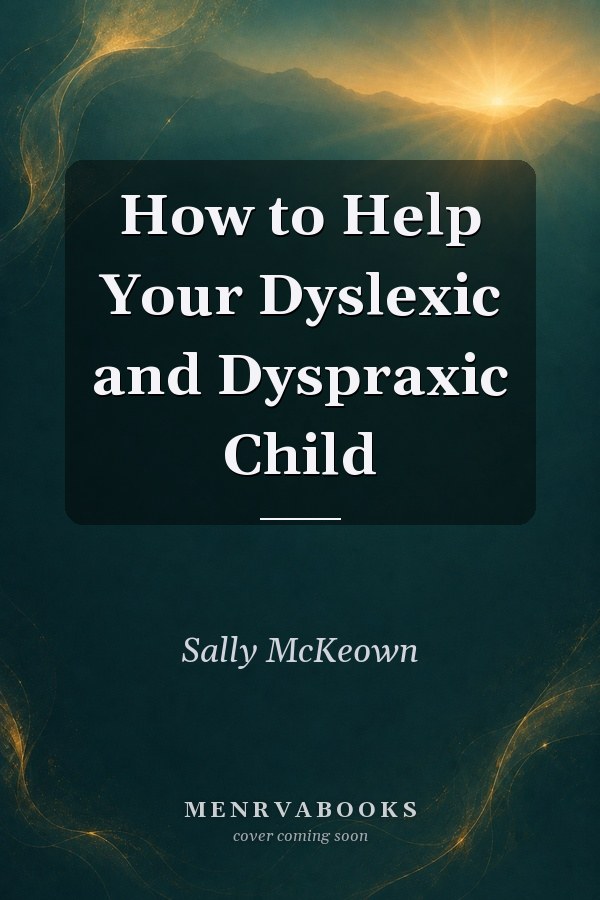 How to Help Your Dyslexic and Dyspraxic Child