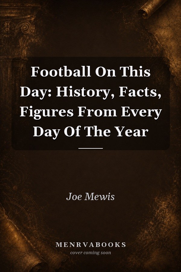 Football On This Day: History, Facts, Figures From Every Day Of The Year