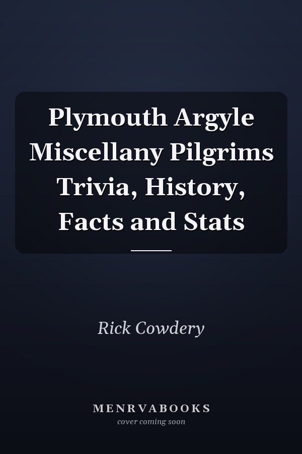 Plymouth Argyle Miscellany Pilgrims Trivia, History, Facts and Stats